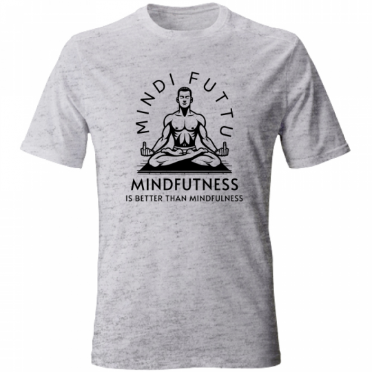 T-shirt - Mindfutness is better than Mindfulness